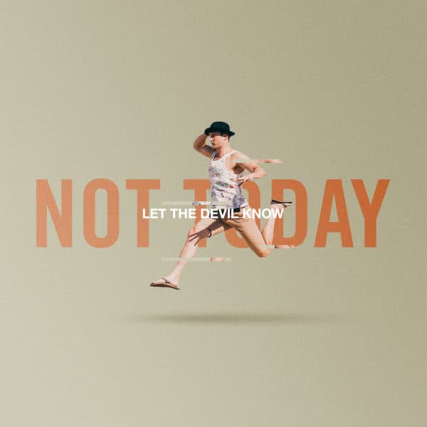 Let the devil know not today