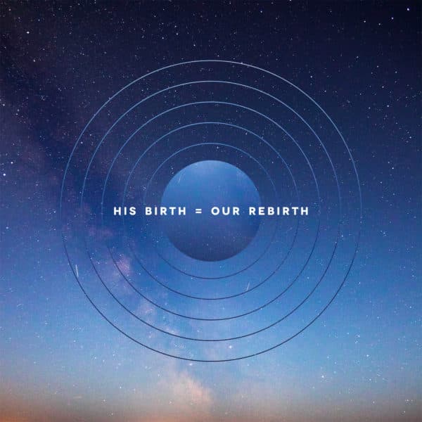 His birth = Our rebirth