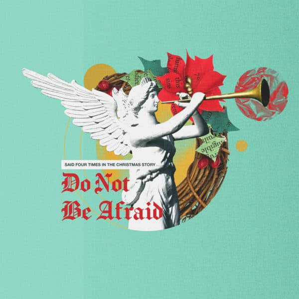 Said four times in the Christmas story: Do not be afraid.