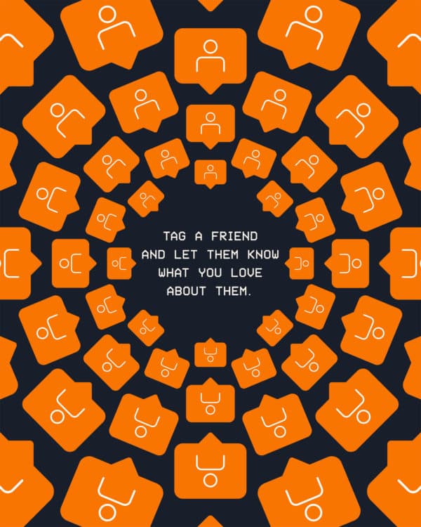 Tag a friend and let them know what you love about them.