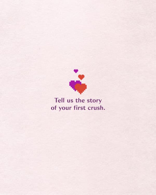 Tell us the story of your first crush.