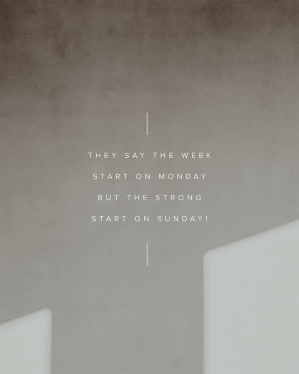 They say the week start on Monday but the strong start on Sunday!