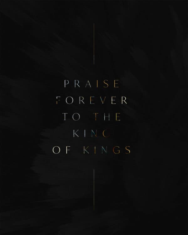 Praise forever to the King of Kings