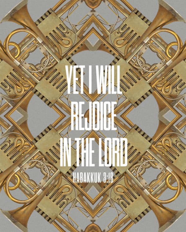 Yet I will rejoice in the LORD. – Habakkuk 3:18