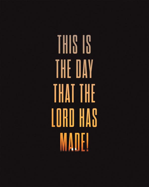 This is the day that the Lord has made!
