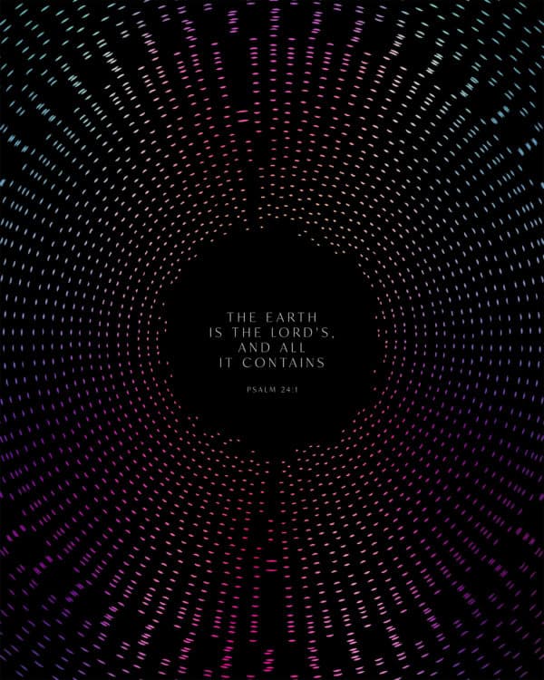 The earth is the LORD’S, and all it contains. – Psalm 24:1