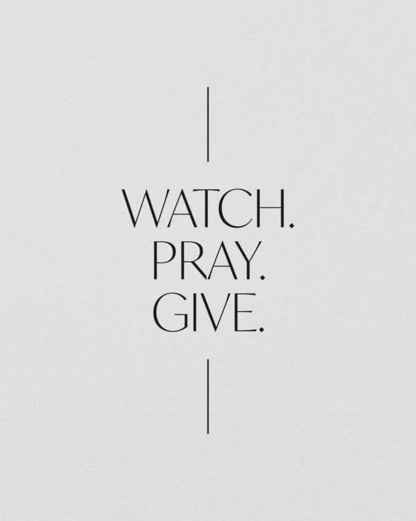 Watch. Pray. Give.