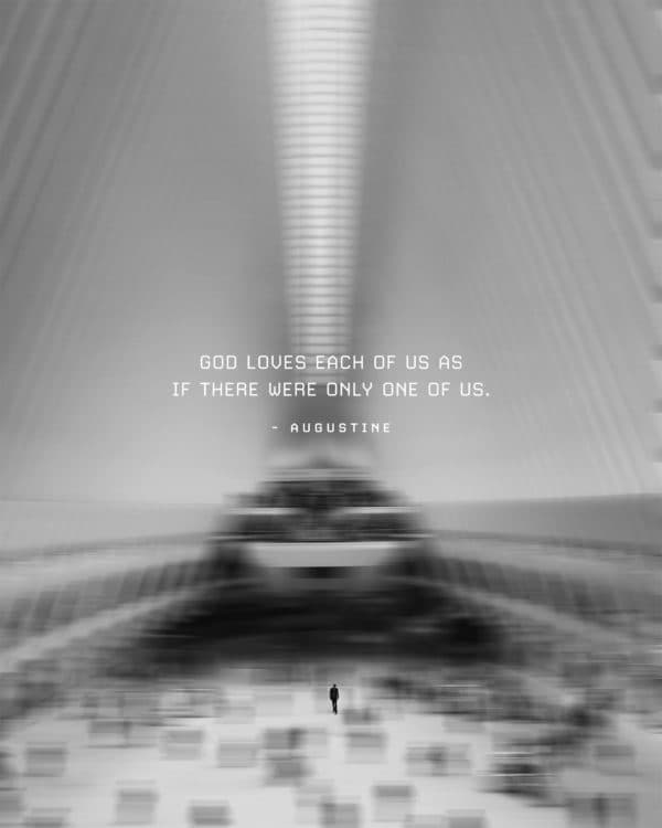 God loves each of us as if there were only one of us. – Augustine