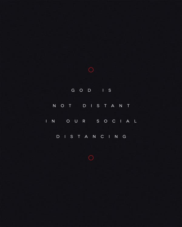 God is not distant in our social distancing