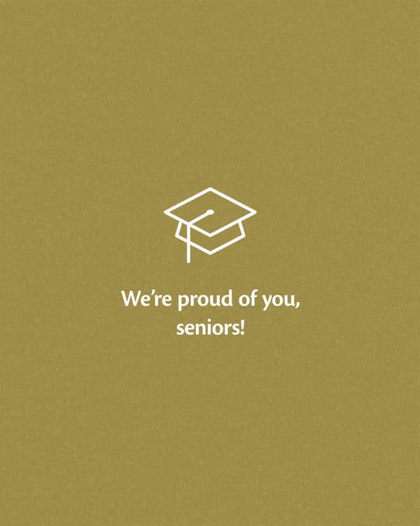 We’re proud of you, seniors!