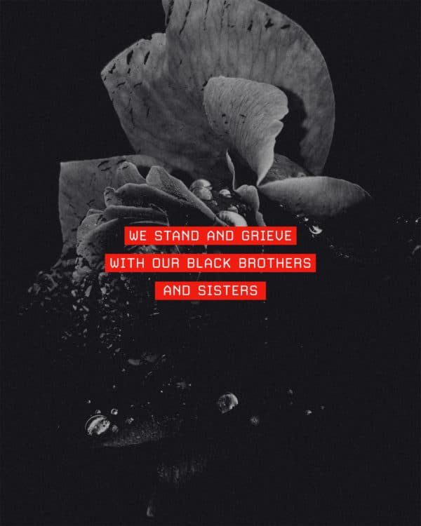 We stand and grieve with our black brothers and sisters.