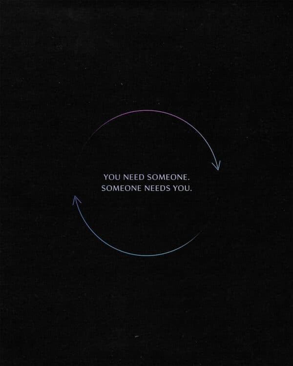 You need someone. Someone needs you.