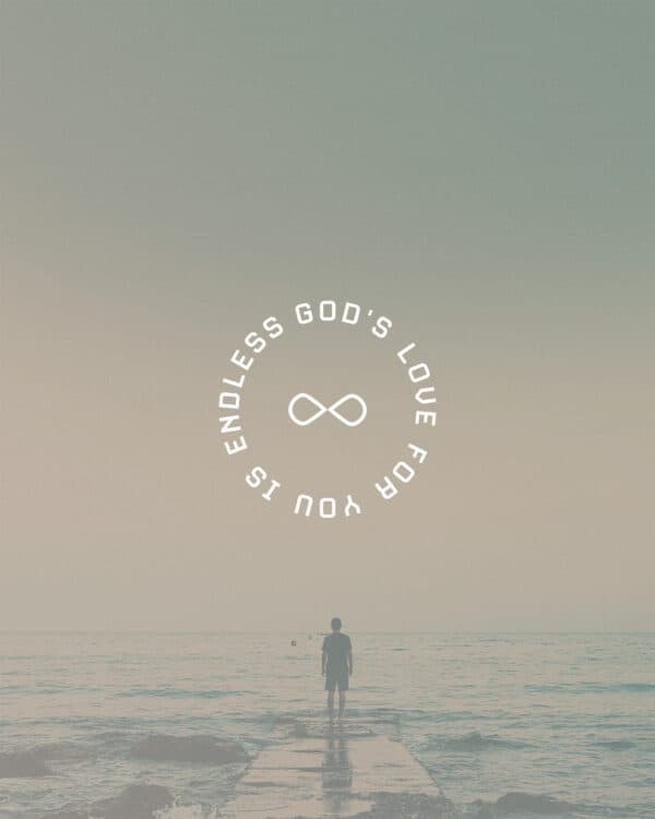 God’s love for you is endless
