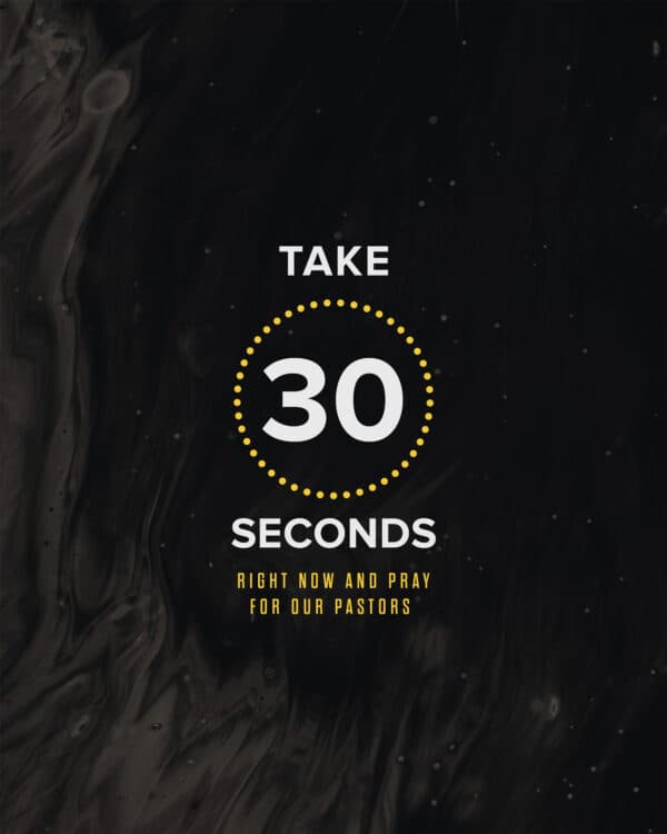 Take 30 seconds right now and pray for our pastors.