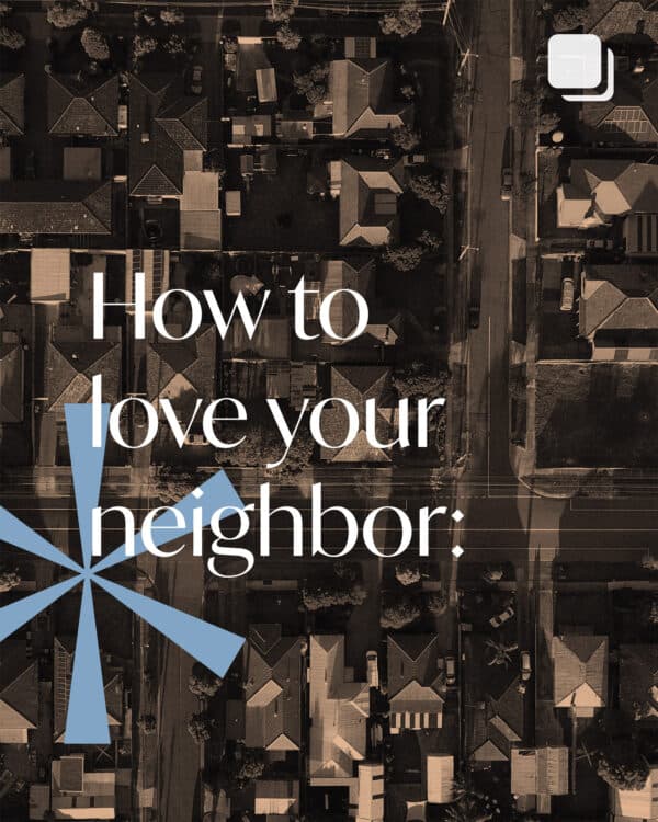 How to love your neighbor: 1. “‘Love your neighbor as yourself.’ There is no commandment greater than these.” 2...