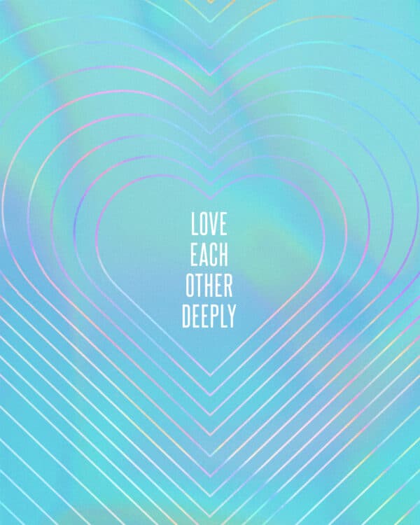 Love each other deeply