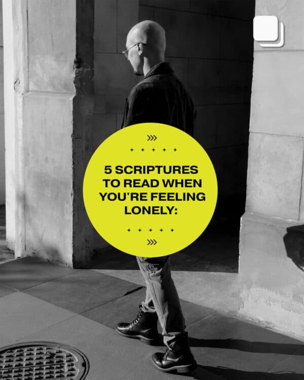 5 Scriptures to read when you’re feeling lonely: