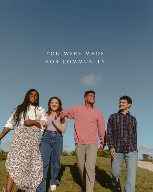You were made for community.