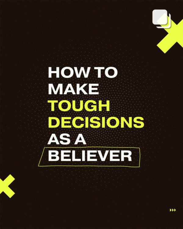 How to make tough decisions as a Believer.