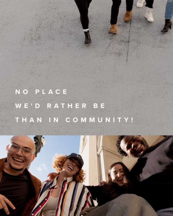 No place we’d rather be than in community!