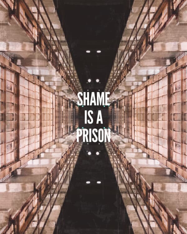 Shame is a prison