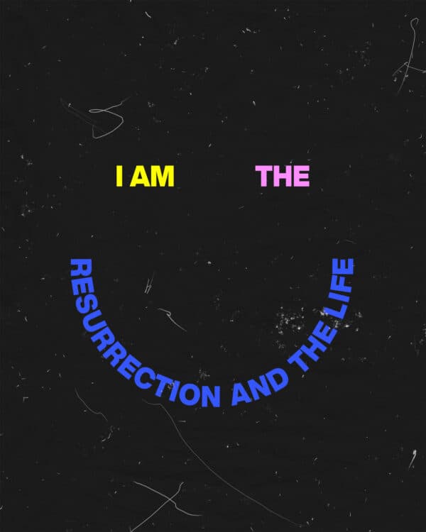Jesus: I am the resurrection and the life