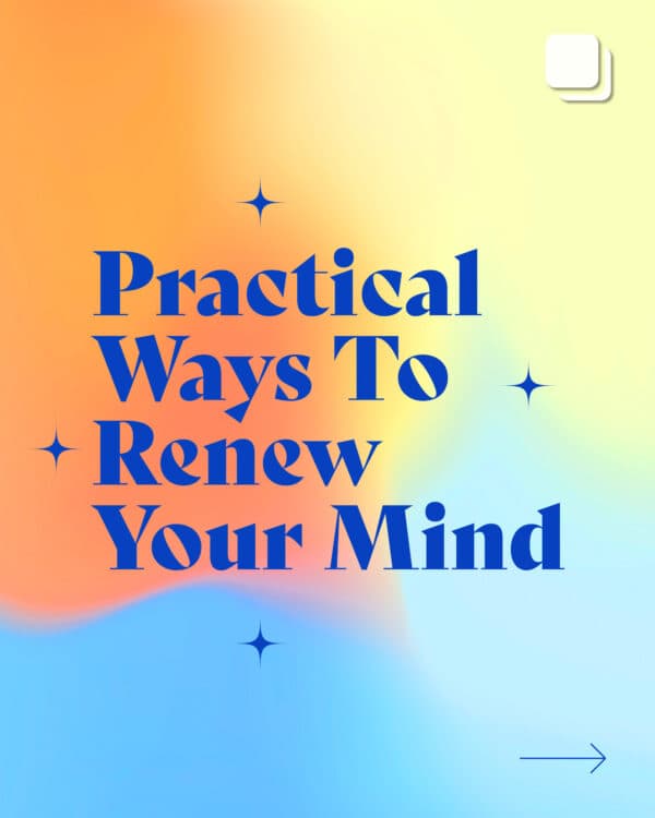 Practical Ways To Renew Your Mind: