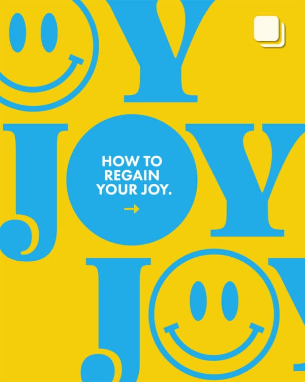 How to regain your joy.
