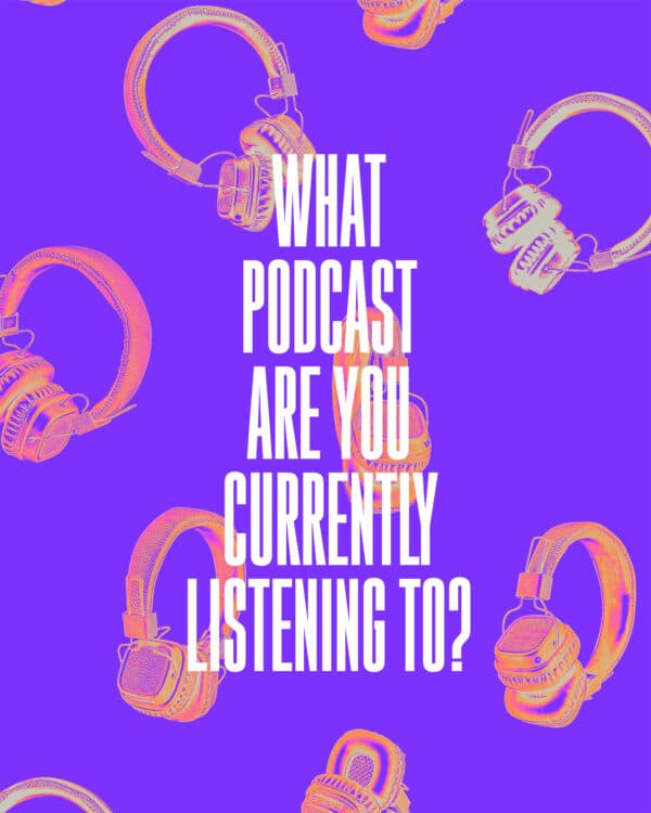 What podcast are you currently listening to?