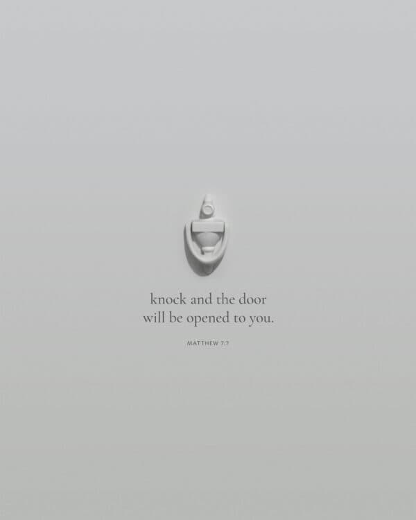 Knock and the door will be opened to you. – Matthew 7:7