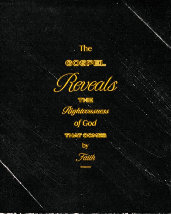The gospel reveals the righteousness of God that comes by faith. – Romans 1:17