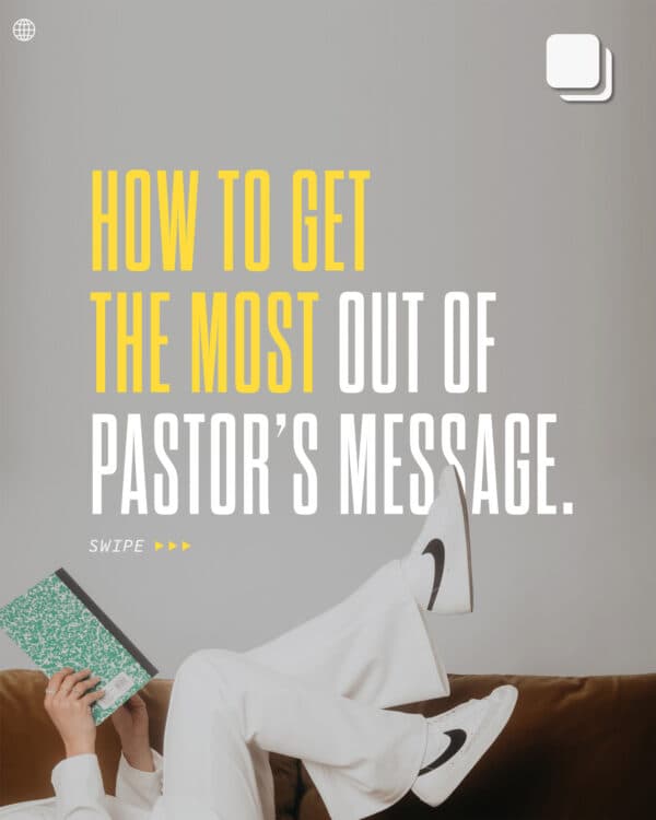 How to get the most out of Pastor’s message.