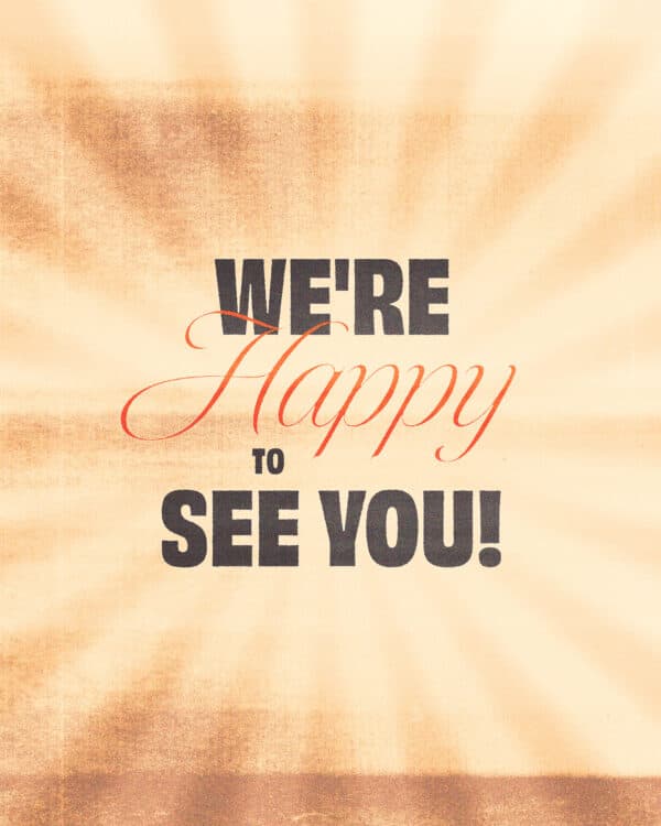 We’re happy to see you!