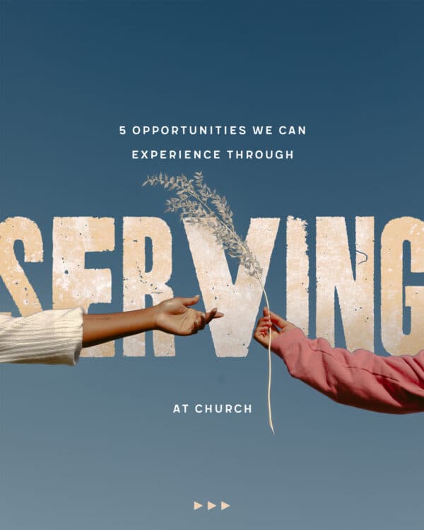 5 Opportunities We Can Experience Through Serving At Church: