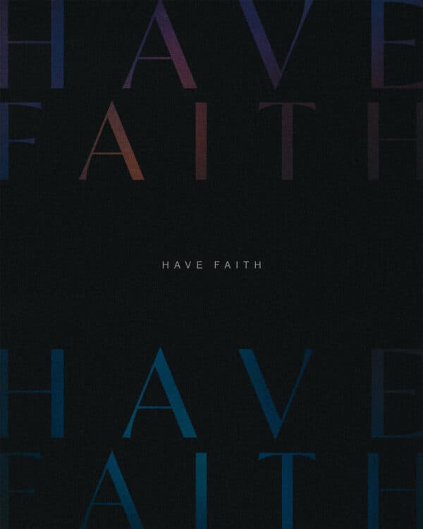 Have faith.