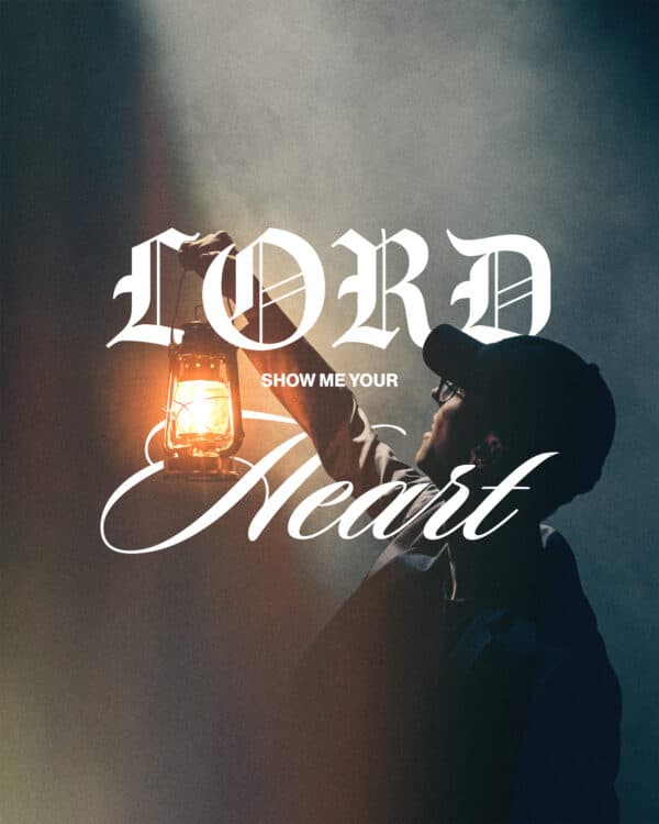 Lord, show me Your heart
