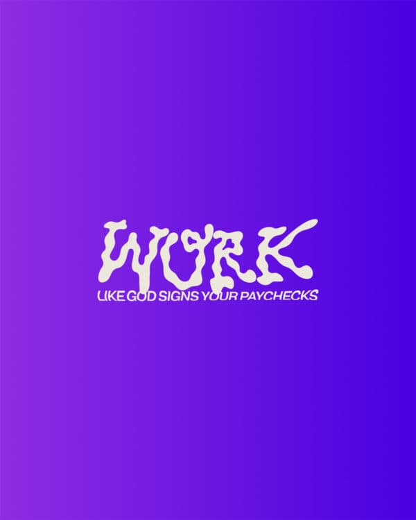 Work like God signs your paychecks