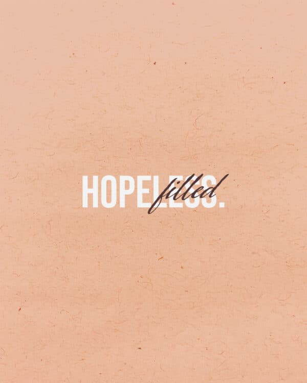 Hopeless. Hopefilled.