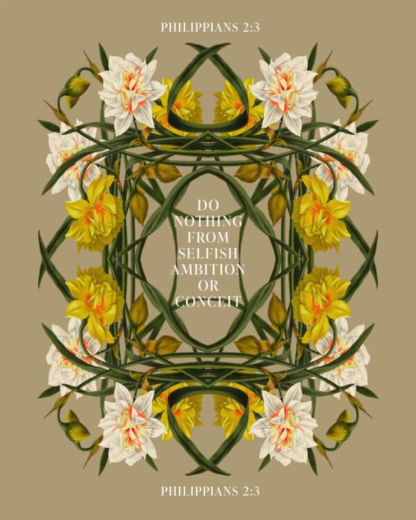 Do nothing from selfish ambition or conceit. – Philippians 2:3