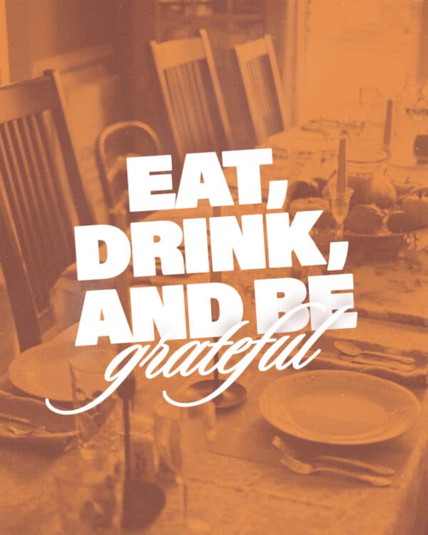 Eat, drink, and be grateful