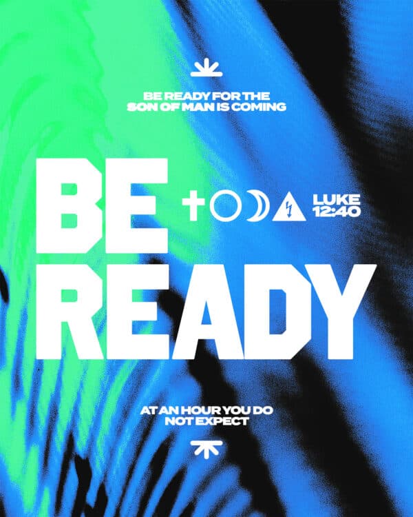 “Be ready, for the Son of Man is coming at an hour you do not expect.” – Luke 12:40