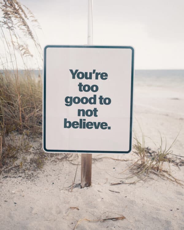 You’re too good to not believe
