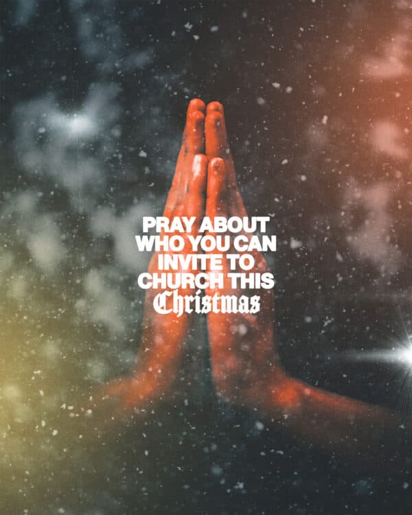Pray about who you can invite to church this Christmas
