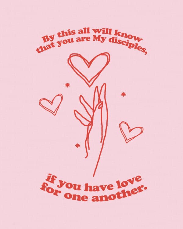 “By this all will know that you are My disciples, if you have love for one another.” – John 13:35