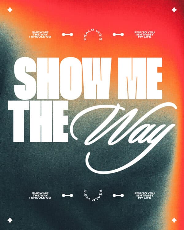 “Show me the way I should go, for to you I entrust my life.” – Psalm 143:8