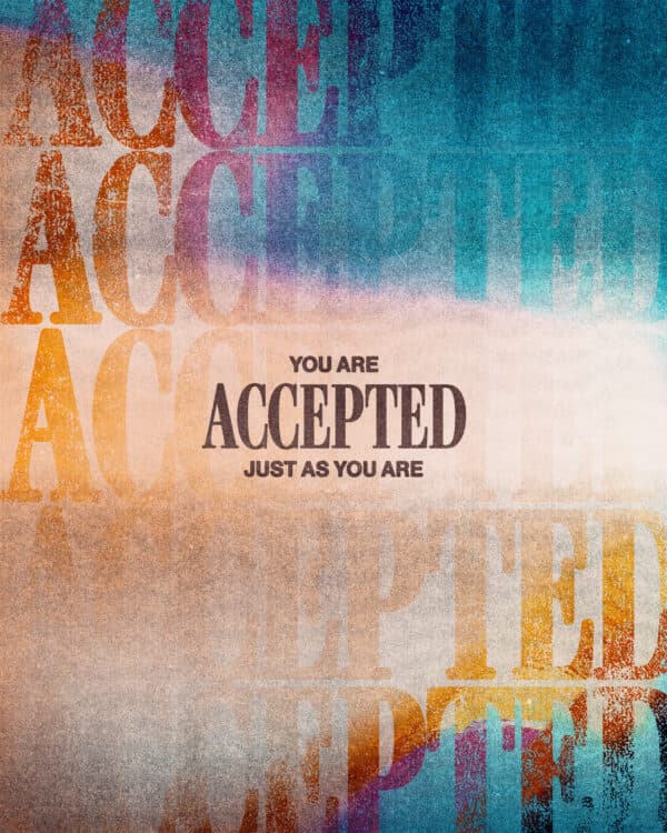 You are accepted just as you are.