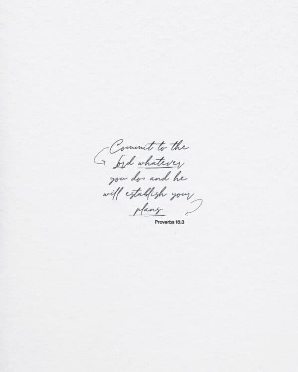 “Commit to the Lord whatever you do, and he will establish your plans.” – Proverbs 16:3