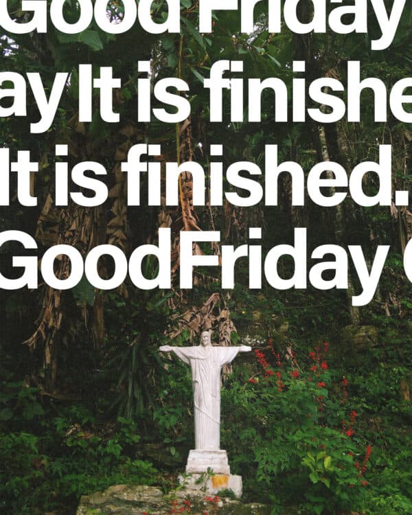 It is finished. Good Friday.