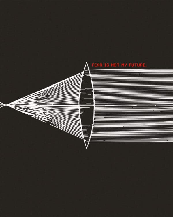 Fear is not my future.