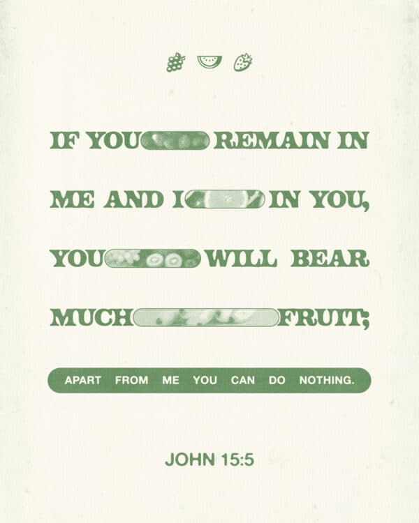 “If you remain in me and I in you, you will bear much fruit; apart from me you can do nothing.” – J...